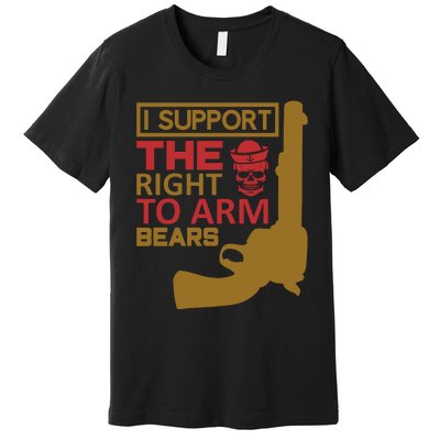 I Support The Right To Arm Bears Premium T-Shirt