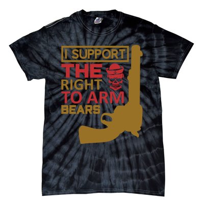 I Support The Right To Arm Bears Tie-Dye T-Shirt