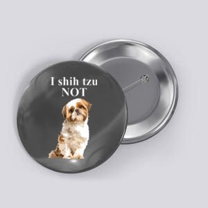 I Shih Tzu NOT Funny Shih Tzu Button