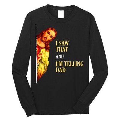 I Saw That IM Telling Dad Funny Religious Christian Jesus Long Sleeve Shirt