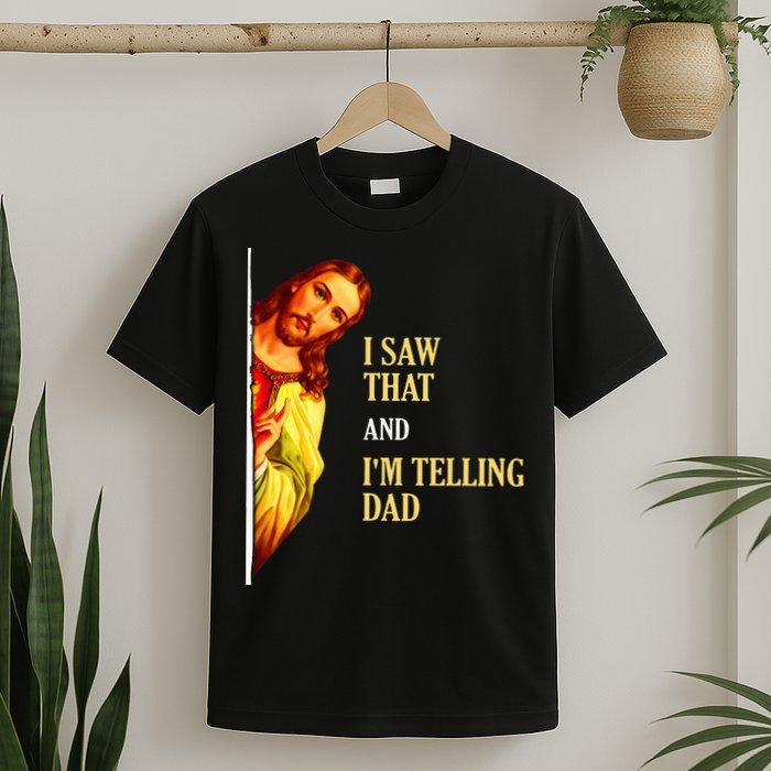 I Saw That IM Telling Dad Funny Religious Christian Jesus T-Shirt