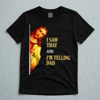 I Saw That IM Telling Dad Funny Religious Christian Jesus T-Shirt