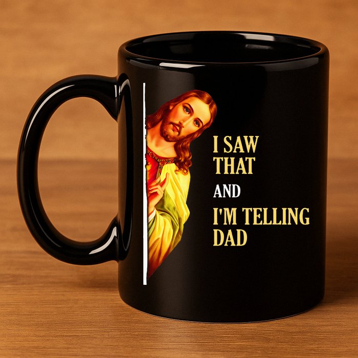I Saw That IM Telling Dad Funny Religious Christian Jesus 11oz C Handle Ceramic Mug