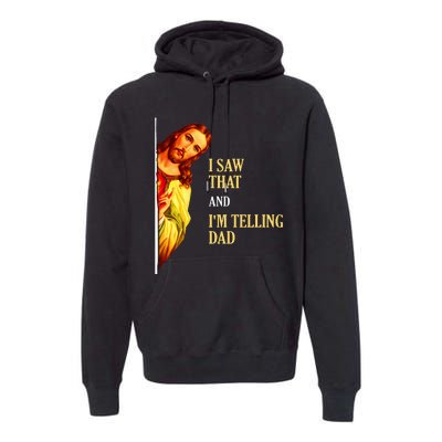 I Saw That IM Telling Dad Funny Religious Christian Jesus Premium Hoodie