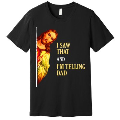 I Saw That IM Telling Dad Funny Religious Christian Jesus Premium T-Shirt