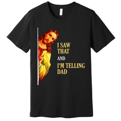 I Saw That IM Telling Dad Funny Religious Christian Jesus Premium T-Shirt