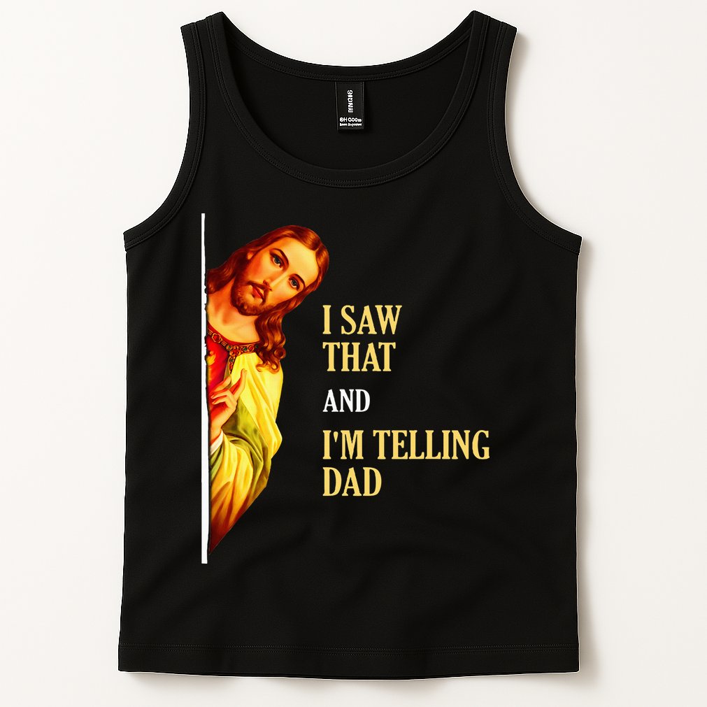 I Saw That IM Telling Dad Funny Religious Christian Jesus Tank Top