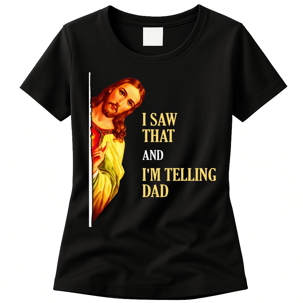I Saw That IM Telling Dad Funny Religious Christian Jesus Womens T-Shirt