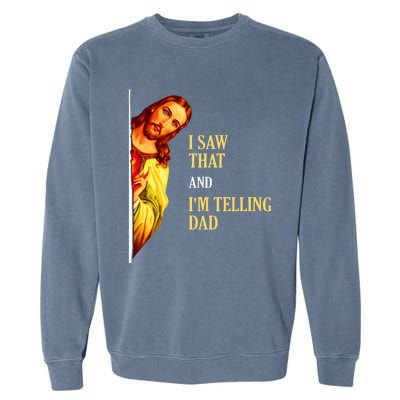 I Saw That IM Telling Dad Funny Religious Christian Jesus Garment-Dyed Sweatshirt