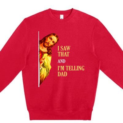 I Saw That IM Telling Dad Funny Religious Christian Jesus Premium Crewneck Sweatshirt