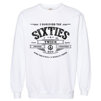 I Survived The Sixties Twice Built In 60s 60th Birthday Garment-Dyed Sweatshirt