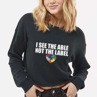 I See The ABLE Not The LABEL Cropped Pullover Crew