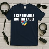 I See The ABLE Not The LABEL T-Shirt