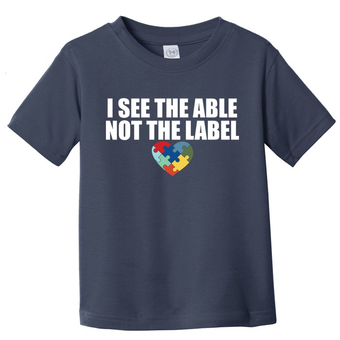 I See The ABLE Not The LABEL Toddler T-Shirt