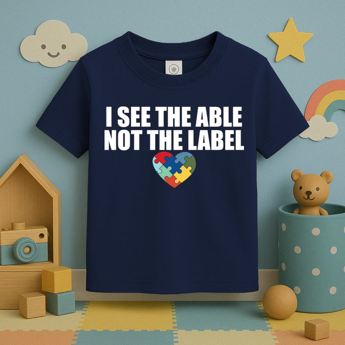 I See The ABLE Not The LABEL Toddler T-Shirt