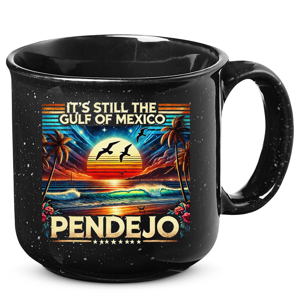 Its Still The Gulf Of Mexico Pendejo 4 Gift 15oz Campfire Ceramic Mug