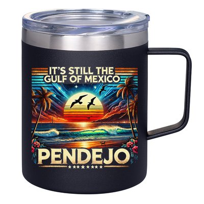 Its Still The Gulf Of Mexico Pendejo 4 Gift 12oz Stainless Steel Coffee Mug