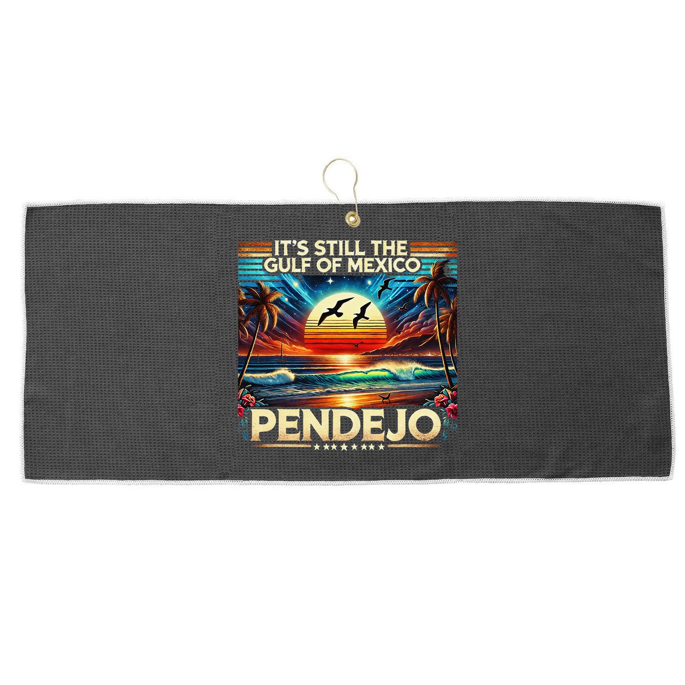 Its Still The Gulf Of Mexico Pendejo 4 Gift Large Microfiber Waffle Golf Towel