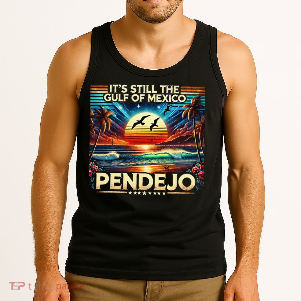 Its Still The Gulf Of Mexico Pendejo 4 Gift Tank Top