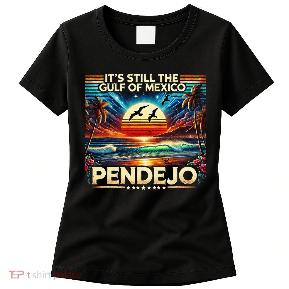 Its Still The Gulf Of Mexico Pendejo 4 Gift Womens T-Shirt