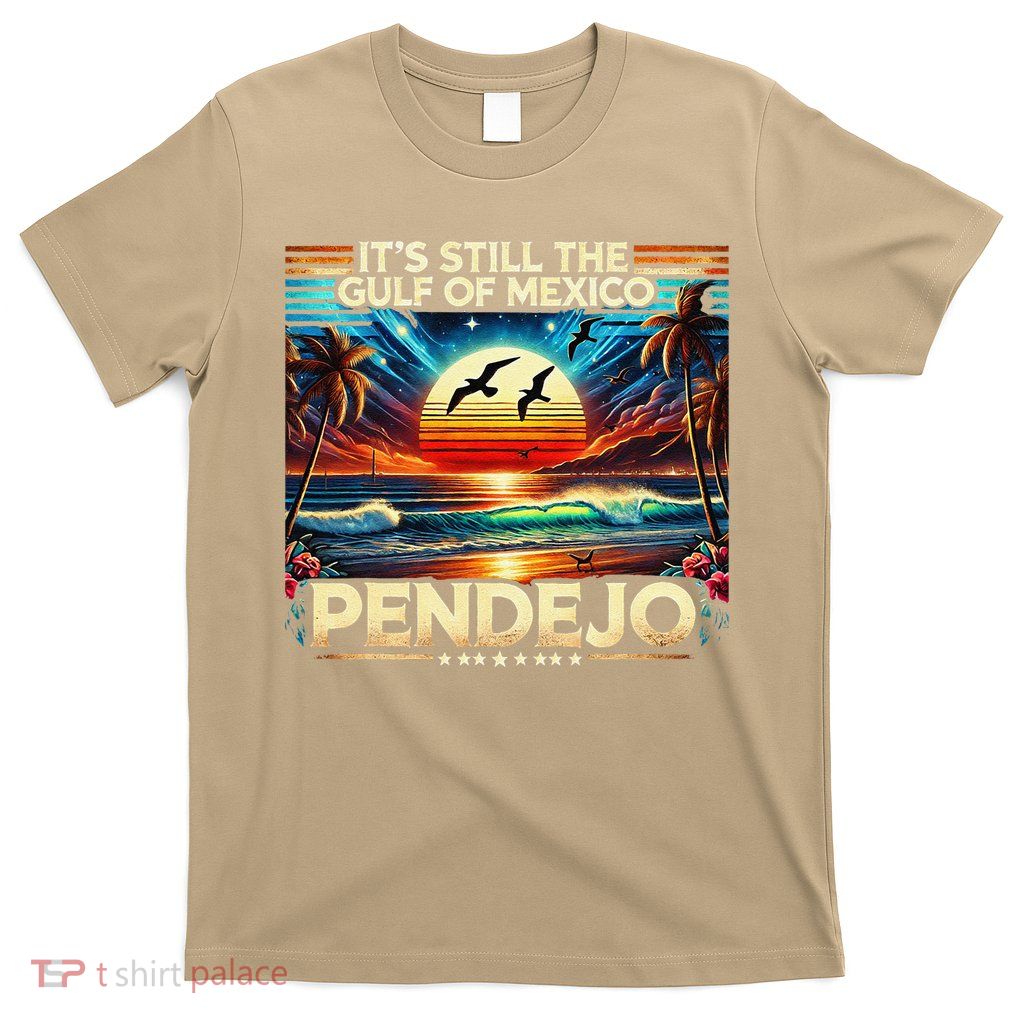 Its Still The Gulf Of Mexico Pendejo 4 Gift T-Shirt