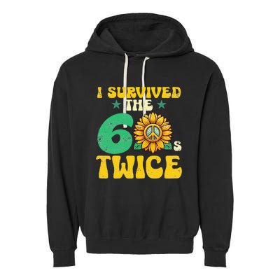 I Survived The 60s Twice Sixties 60s And 70s Year Sunflower Garment-Dyed Fleece Hoodie