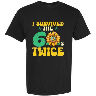 I Survived The 60s Twice Sixties 60s And 70s Year Sunflower Garment-Dyed Heavyweight T-Shirt