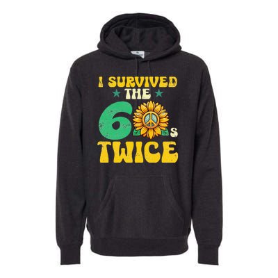 I Survived The 60s Twice Sixties 60s And 70s Year Sunflower Premium Hoodie