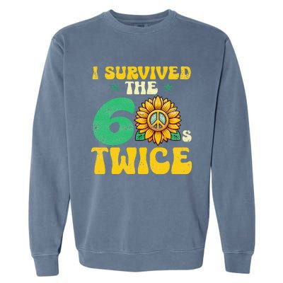 I Survived The 60s Twice Sixties 60s And 70s Year Sunflower Garment-Dyed Sweatshirt