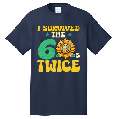 I Survived The 60s Twice Sixties 60s And 70s Year Sunflower Tall T-Shirt