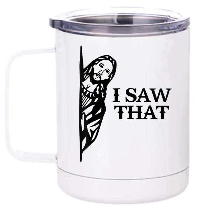 I Saw That Funny Jesus Christian Saying Quote 12 oz Stainless Steel Tumbler Cup