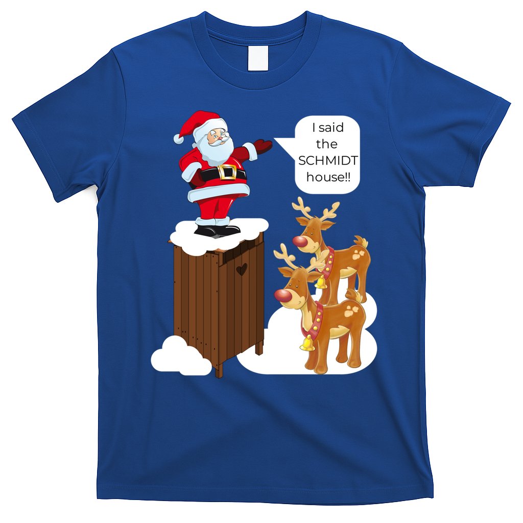 I Said The Schmidt House Fun Xmas Gift T-Shirt