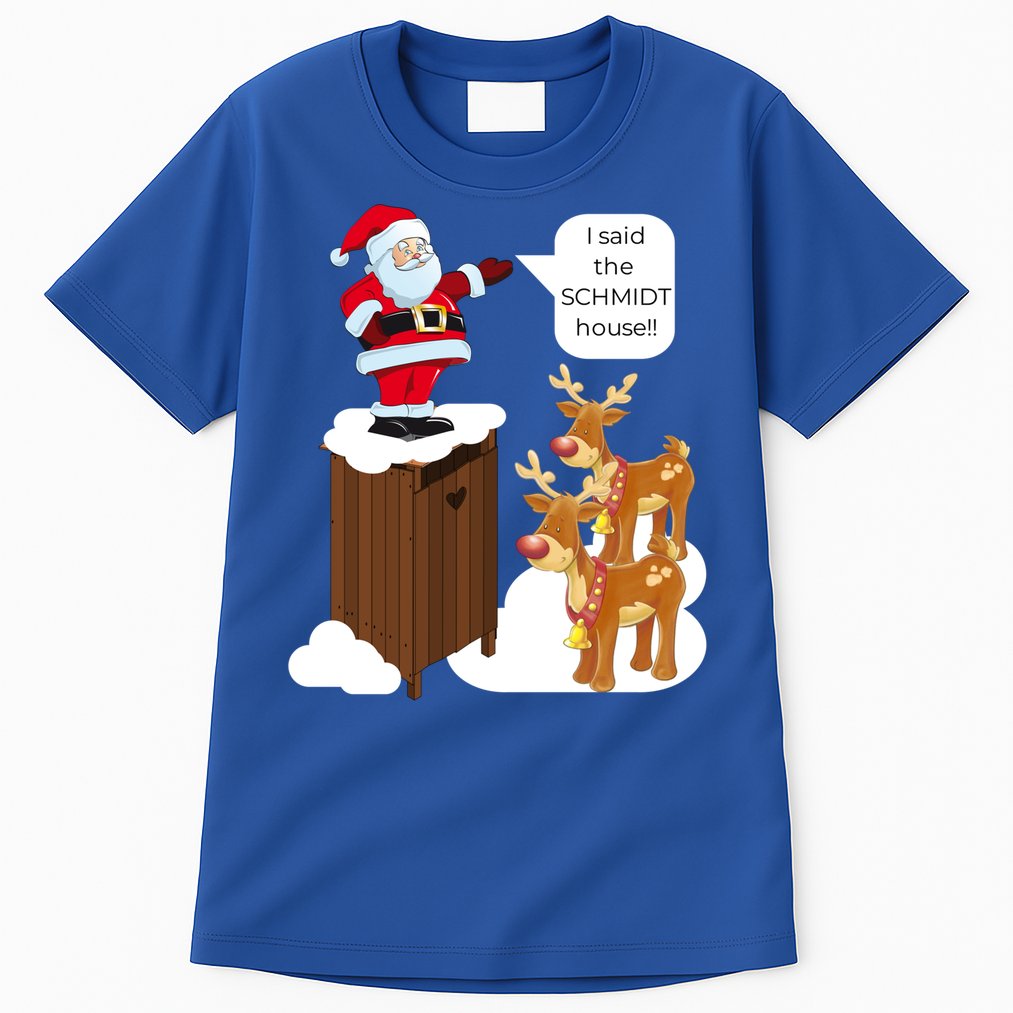 I Said The Schmidt House Fun Xmas Gift Tall T-Shirt