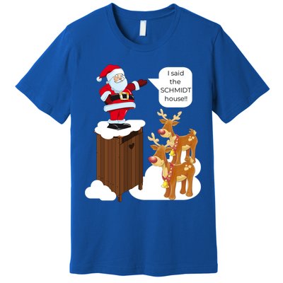 I Said The Schmidt House Fun Xmas Gift Premium T-Shirt