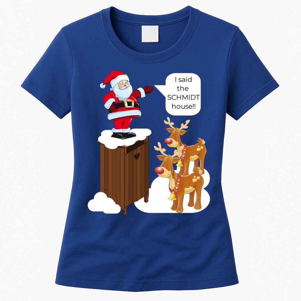 I Said The Schmidt House Fun Xmas Gift Womens T-Shirt