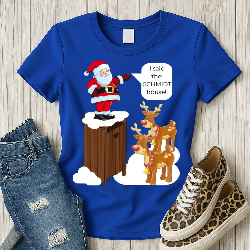 I Said The Schmidt House Fun Xmas Gift Womens T-Shirt