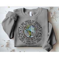 I See Trees Of Green Red Roses Too What A Wonderful World Sweatshirt