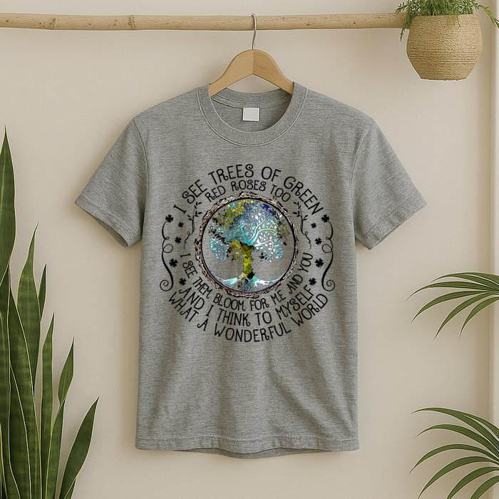 I See Trees Of Green Red Roses Too What A Wonderful World T-Shirt