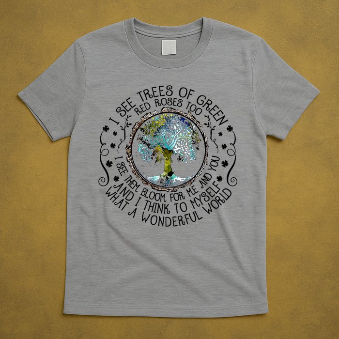 I See Trees Of Green Red Roses Too What A Wonderful World T-Shirt