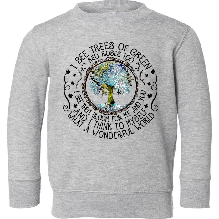 I See Trees Of Green Red Roses Too What A Wonderful World Toddler Sweatshirt