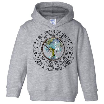 I See Trees Of Green Red Roses Too What A Wonderful World Toddler Hoodie