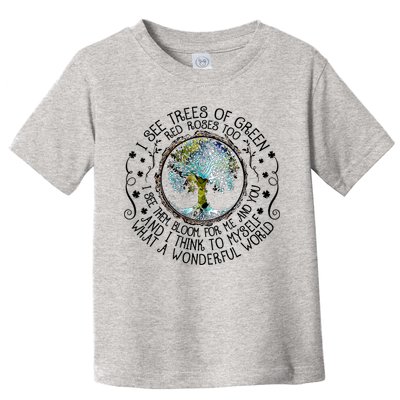 I See Trees Of Green Red Roses Too What A Wonderful World Toddler T-Shirt