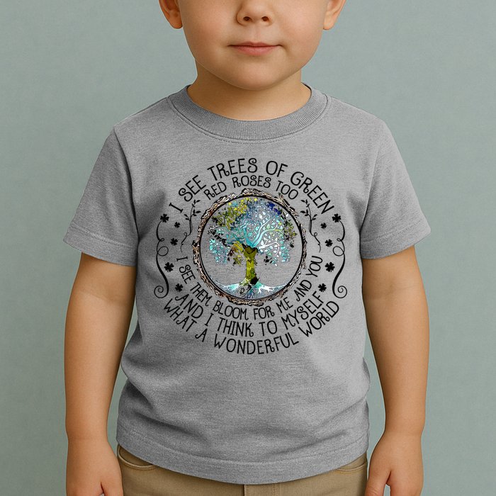 I See Trees Of Green Red Roses Too What A Wonderful World Toddler T-Shirt