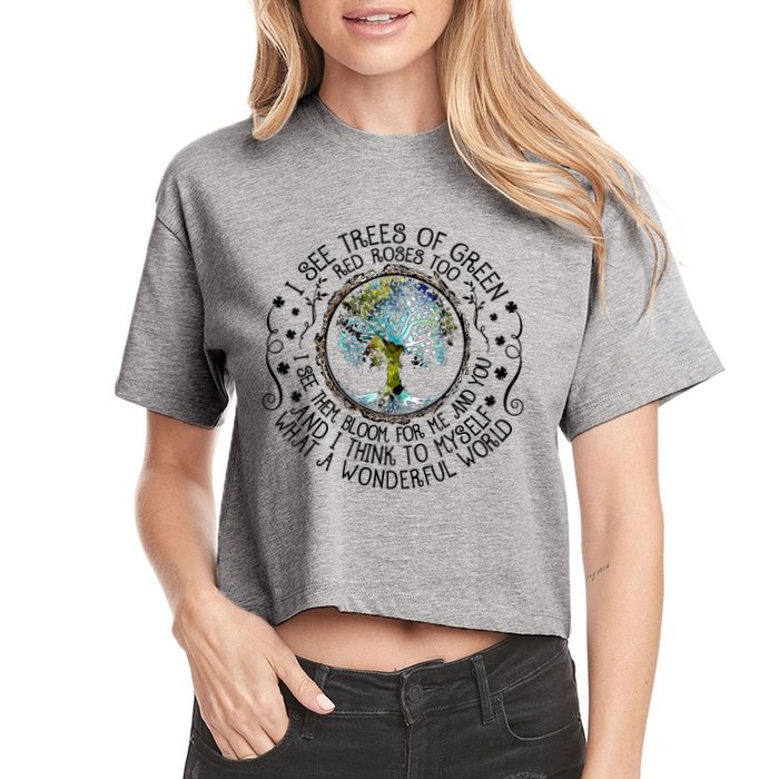 I See Trees Of Green Red Roses Too What A Wonderful World Crop Top