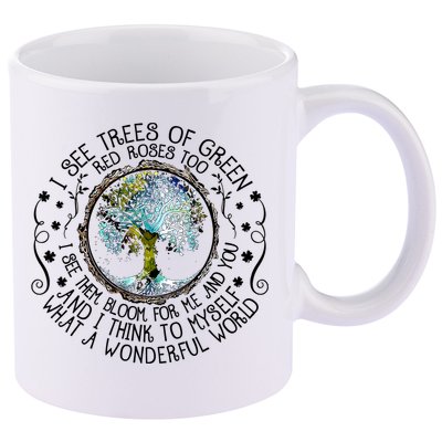 I See Trees Of Green Red Roses Too What A Wonderful World 11oz C Handle Ceramic Mug