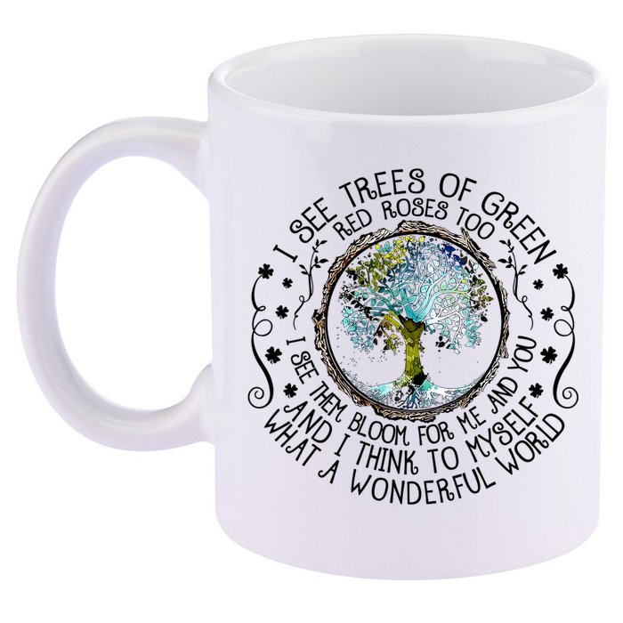 I See Trees Of Green Red Roses Too What A Wonderful World 11oz C Handle Ceramic Mug