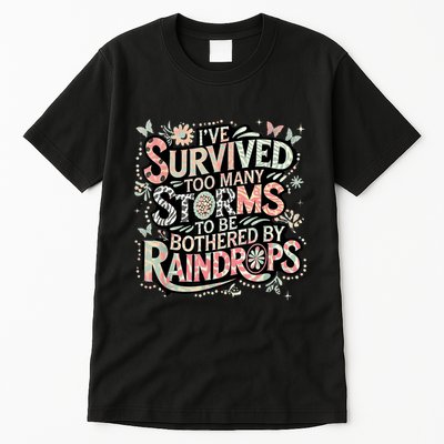 IVe Survived Too Many Storms To Be Bothered By Raindrops Tall T-Shirt