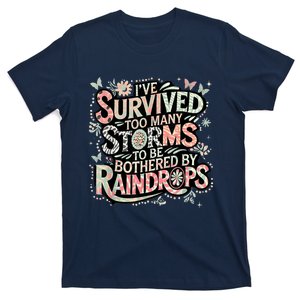 IVe Survived Too Many Storms To Be Bothered By Raindrops T-Shirt