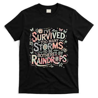 IVe Survived Too Many Storms To Be Bothered By Raindrops T-Shirt
