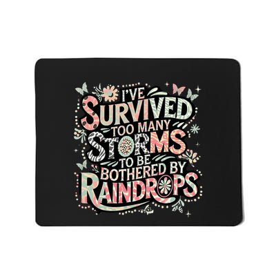 IVe Survived Too Many Storms To Be Bothered By Raindrops Mousepad